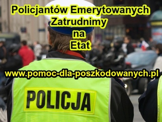 Policjantów Emerytowanych zatrudnimy na ETAT
